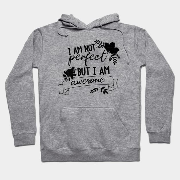 I am not perfect but I am awesome Hoodie by BoogieCreates